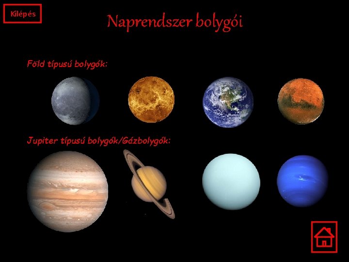 Kilépés Naprendszer bolygói Föld típusú bolygók: Jupiter típusú bolygók/Gázbolygók: 