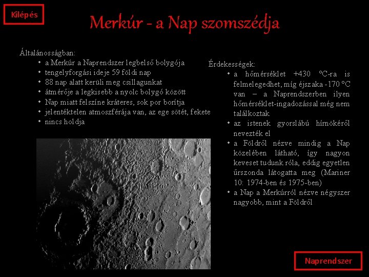 Kilépés Merkúr - a Nap szomszédja Általánosságban: • a Merkúr a Naprendszer legbelső bolygója