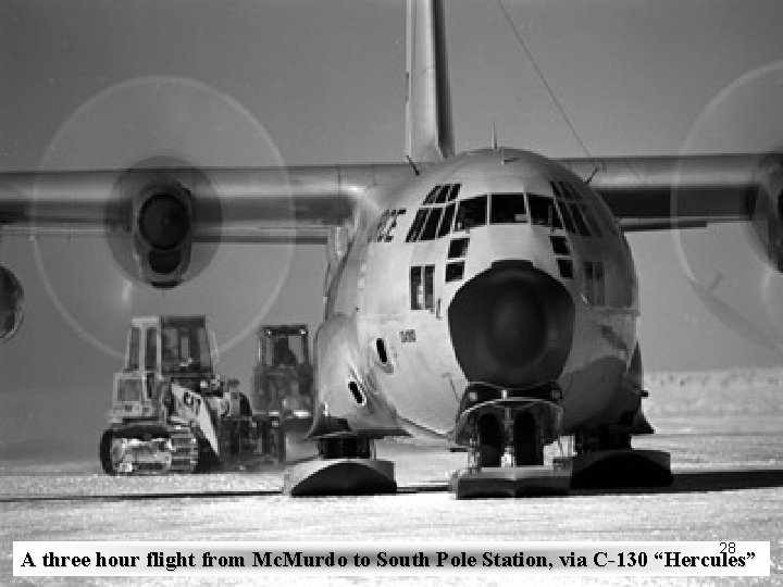 28 A three hour flight from Mc. Murdo to South Pole Station, via C-130