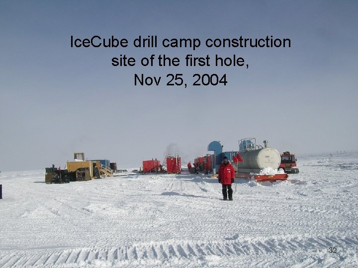 Ice. Cube drill camp construction site of the first hole, Nov 25, 2004 32