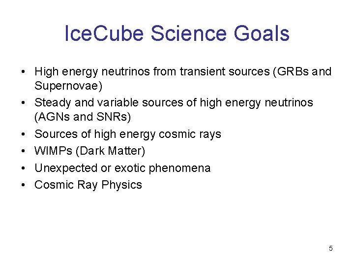 Ice. Cube Science Goals • High energy neutrinos from transient sources (GRBs and Supernovae)