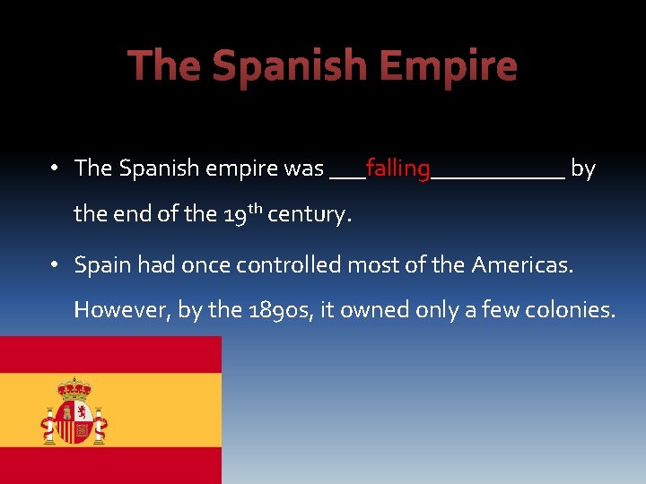 The Spanish Empire • The Spanish empire was ___falling______ by the end of the
