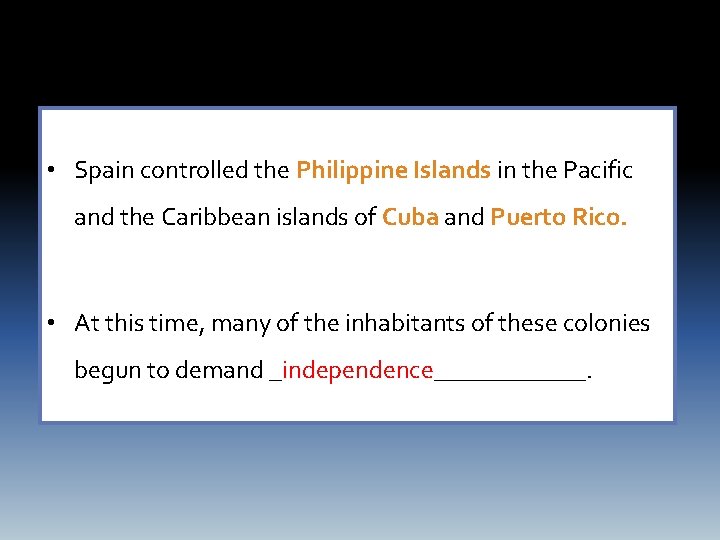  • Spain controlled the Philippine Islands in the Pacific and the Caribbean islands
