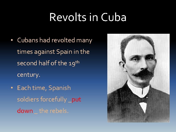 Revolts in Cuba • Cubans had revolted many times against Spain in the second