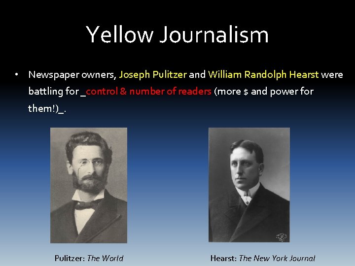 Yellow Journalism • Newspaper owners, Joseph Pulitzer and William Randolph Hearst were battling for