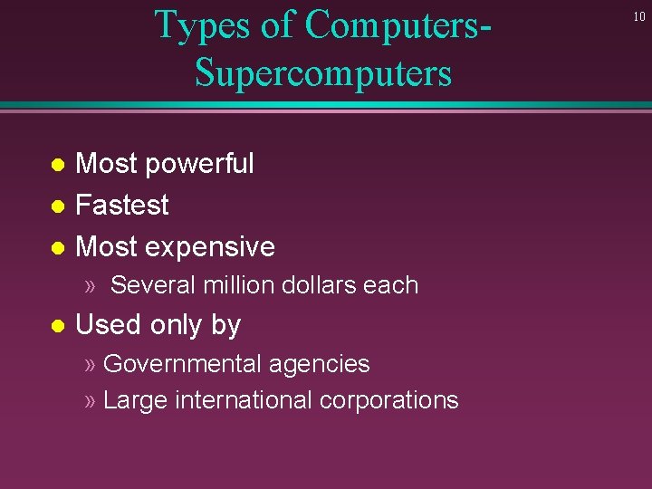 Types of Computers. Supercomputers Most powerful l Fastest l Most expensive l » Several