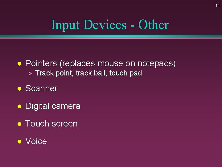 14 Input Devices - Other l Pointers (replaces mouse on notepads) » Track point,