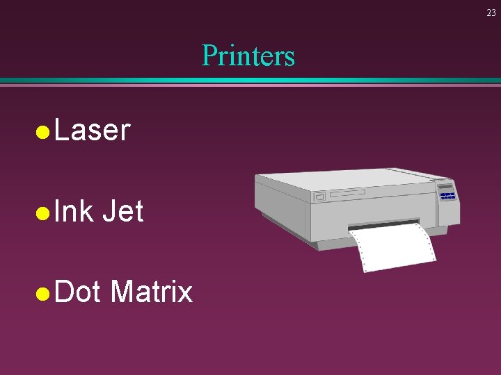 23 Printers l Laser l Ink Jet l Dot Matrix 