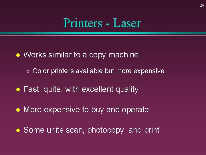 24 Printers - Laser l Works similar to a copy machine » Color printers