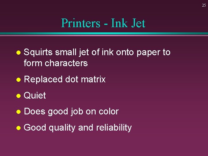 25 Printers - Ink Jet l Squirts small jet of ink onto paper to