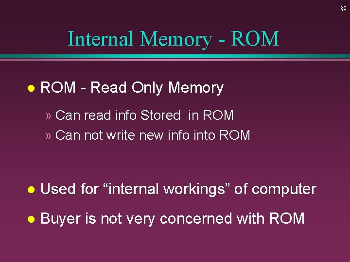 39 Internal Memory - ROM l ROM - Read Only Memory » Can read