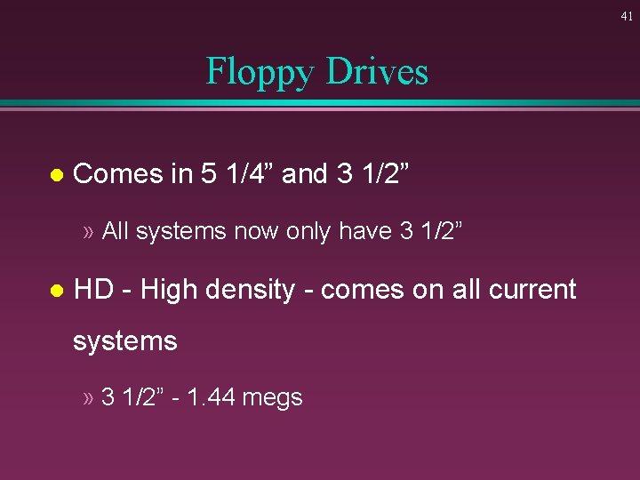 41 Floppy Drives l Comes in 5 1/4” and 3 1/2” » All systems