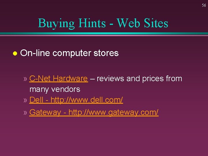 56 Buying Hints - Web Sites l On-line computer stores » C-Net Hardware –