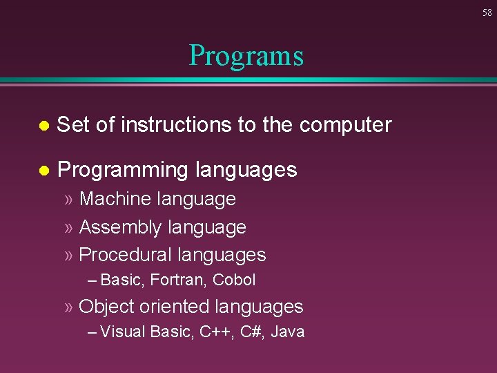58 Programs l Set of instructions to the computer l Programming languages » Machine