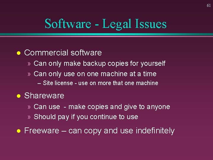 61 Software - Legal Issues l Commercial software » Can only make backup copies