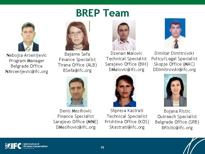 BREP Team Nebojsa Arsenijevic Program Manager Belgrade Office NArsenijevic@ifc. org Dzenan Malovic Dimitar Dimitrovski