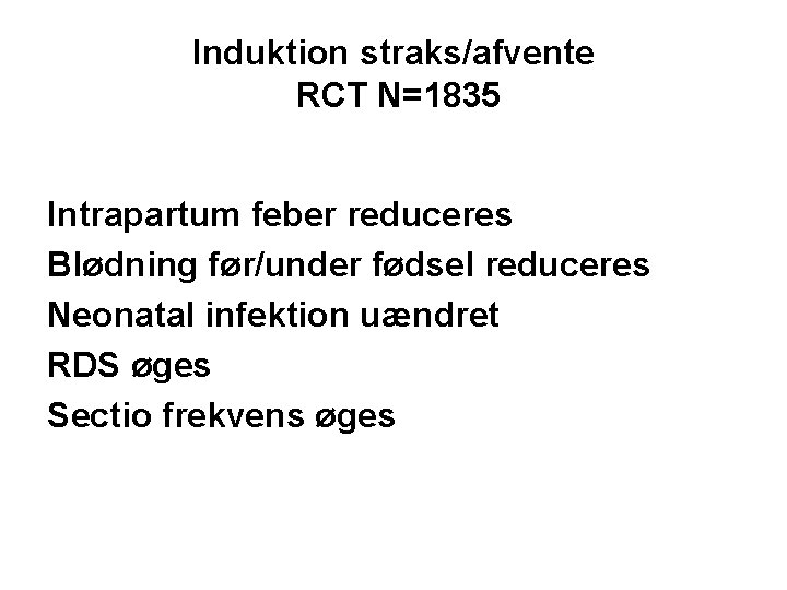 Induktion straks/afvente RCT N=1835 Intrapartum feber reduceres Blødning før/under fødsel reduceres Neonatal infektion uændret