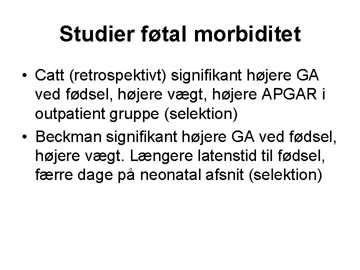 Studier føtal morbiditet • Catt (retrospektivt) signifikant højere GA ved fødsel, højere vægt, højere