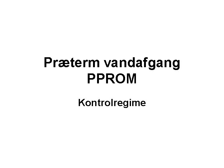 Præterm vandafgang PPROM Kontrolregime 