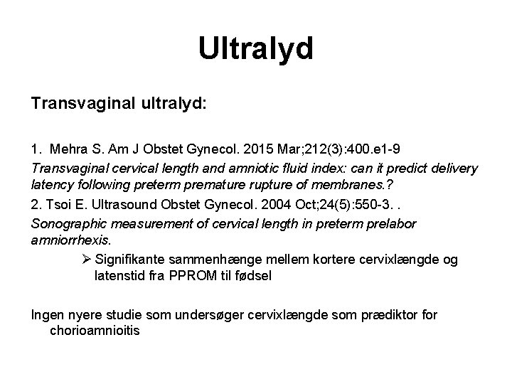 Ultralyd Transvaginal ultralyd: 1. Mehra S. Am J Obstet Gynecol. 2015 Mar; 212(3): 400.