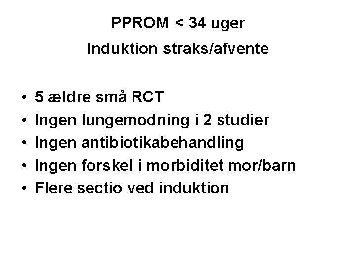 PPROM < 34 uger Induktion straks/afvente • • • 5 ældre små RCT Ingen