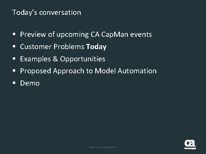 Today’s conversation § Preview of upcoming CA Cap. Man events § Customer Problems Today