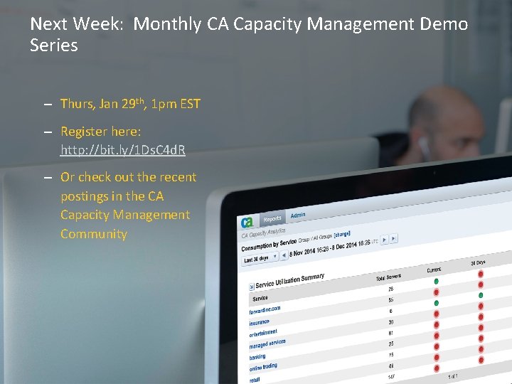 Next Week: Monthly CA Capacity Management Demo Series – Thurs, Jan 29 th, 1