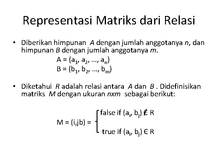 Representasi Matriks dari Relasi • Diberikan himpunan A dengan jumlah anggotanya n, dan himpunan