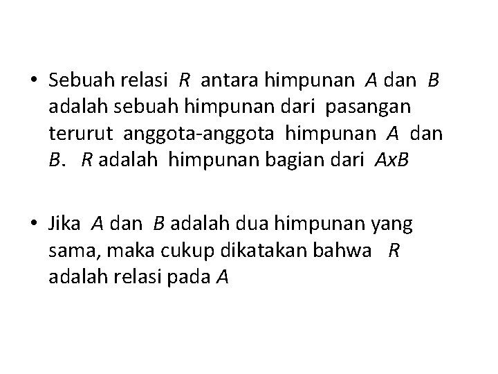  • Sebuah relasi R antara himpunan A dan B adalah sebuah himpunan dari