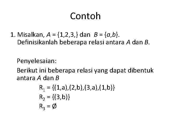 Contoh 1. Misalkan, A = {1, 2, 3, } dan B = {a, b}.
