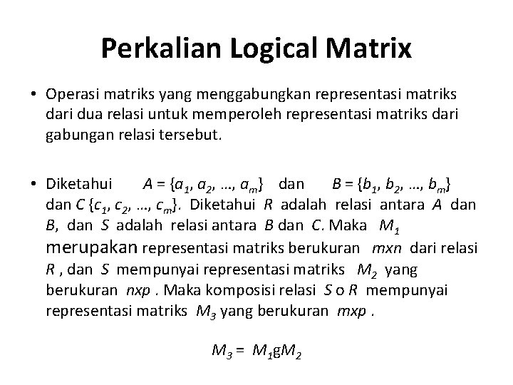 Perkalian Logical Matrix • Operasi matriks yang menggabungkan representasi matriks dari dua relasi untuk
