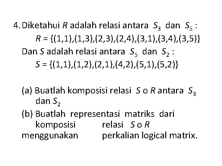 4. Diketahui R adalah relasi antara S 3 dan S 5 : R =