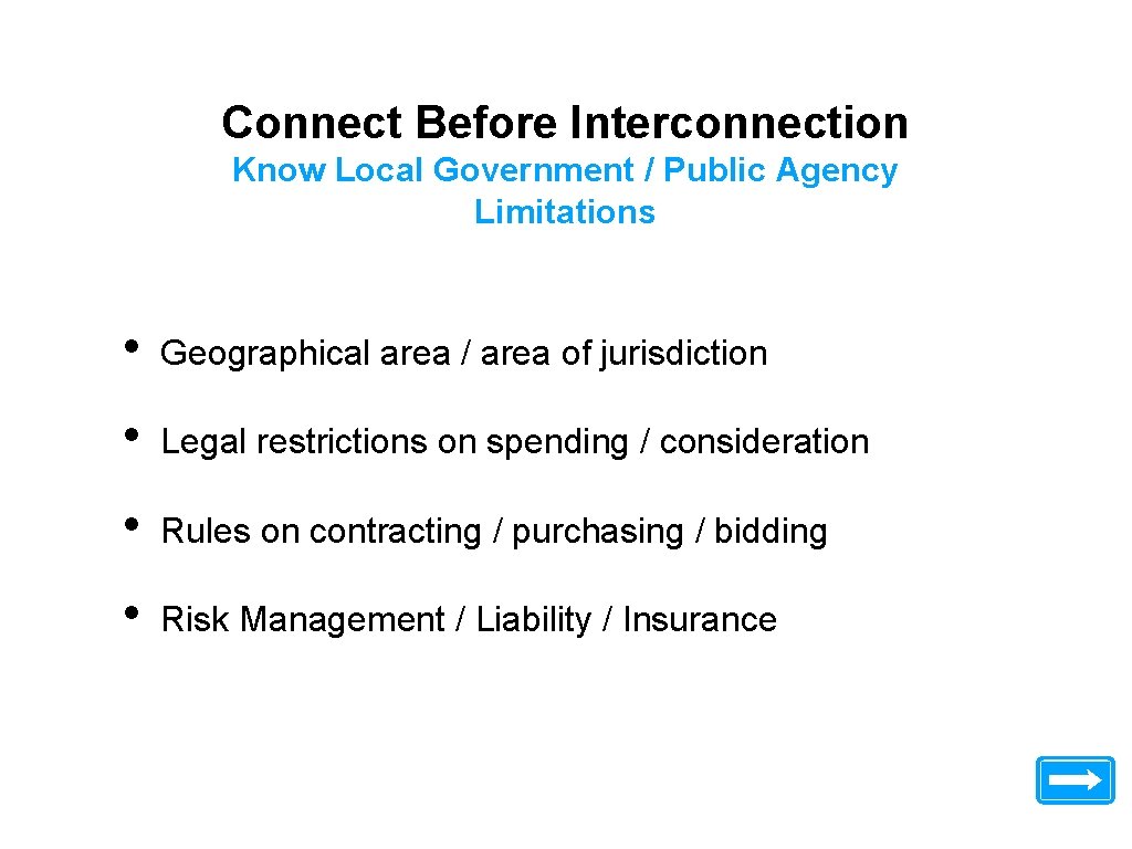 Connect Before Interconnection Know Local Government / Public Agency Limitations • Geographical area /