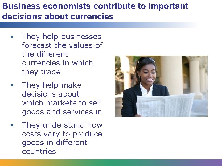 Business economists contribute to important decisions about currencies • They help businesses forecast the