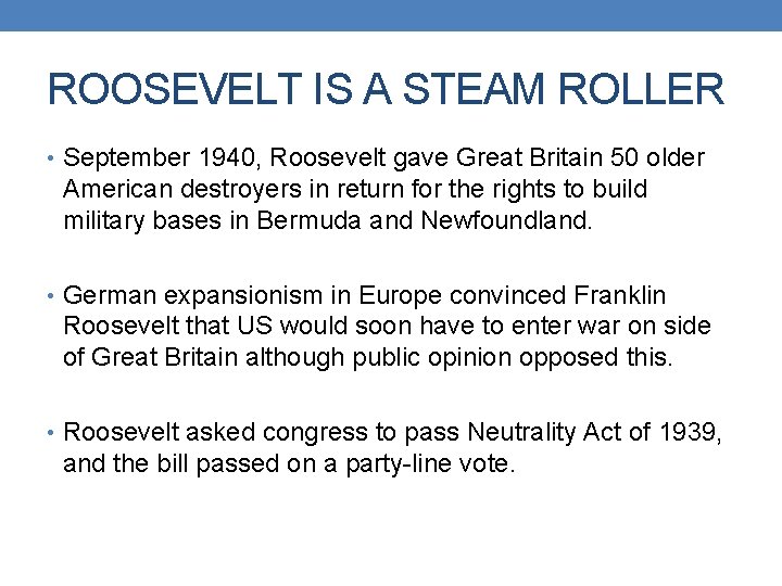 ROOSEVELT IS A STEAM ROLLER • September 1940, Roosevelt gave Great Britain 50 older