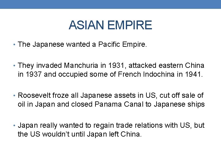 ASIAN EMPIRE • The Japanese wanted a Pacific Empire. • They invaded Manchuria in