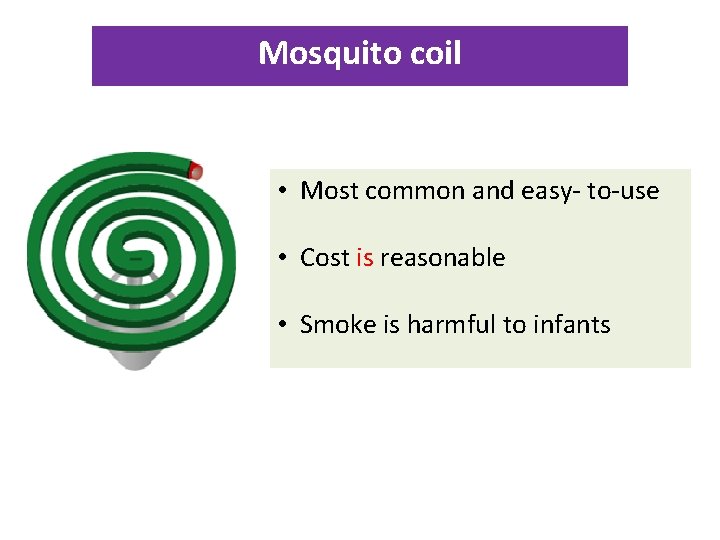 Mosquito coil • Most common and easy- to-use • Cost is reasonable • Smoke