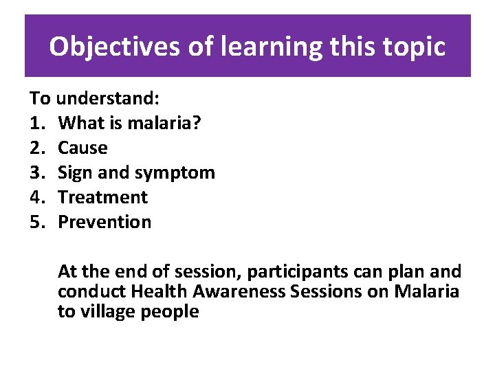 Objectives of learning this topic To understand: 1. What is malaria? 2. Cause 3.