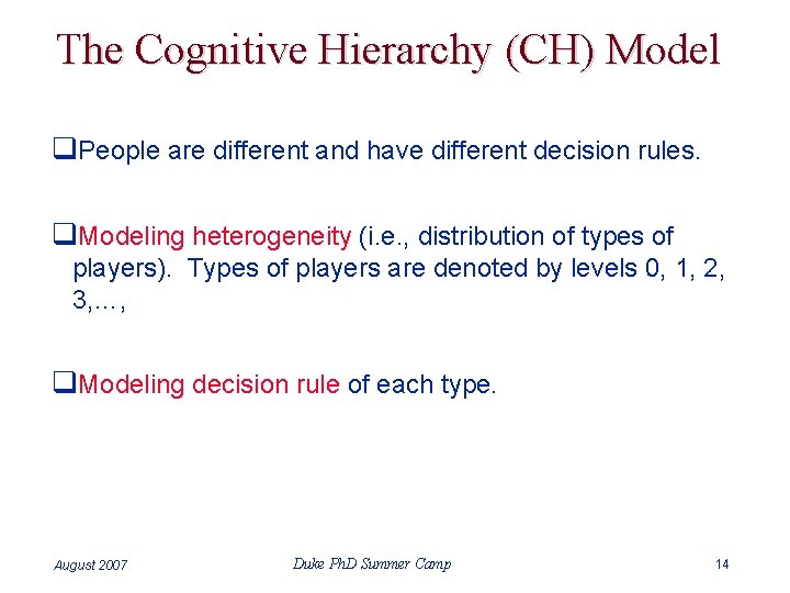 The Cognitive Hierarchy (CH) Model q. People are different and have different decision rules.