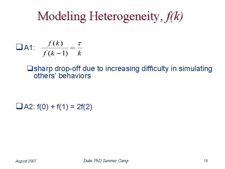 Modeling Heterogeneity, f(k) q A 1: qsharp drop-off due to increasing difficulty in simulating