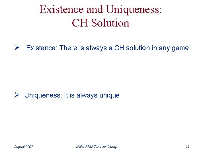 Existence and Uniqueness: CH Solution Ø Existence: There is always a CH solution in