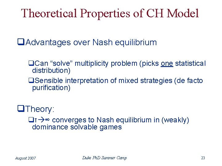 Theoretical Properties of CH Model q. Advantages over Nash equilibrium q. Can “solve” multiplicity