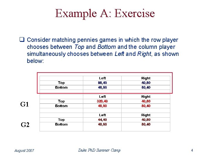 Example A: Exercise q Consider matching pennies games in which the row player chooses