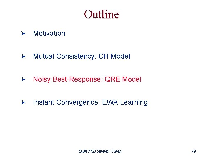 Outline Ø Motivation Ø Mutual Consistency: CH Model Ø Noisy Best-Response: QRE Model Ø