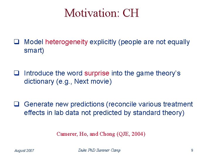 Motivation: CH q Model heterogeneity explicitly (people are not equally smart) q Introduce the