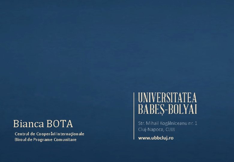 Bianca BOTA Centrul de Cooperări Internaţionale Biroul de Programe Comunitare Bianca BOTA Centrul de Cooperări Internaţionale Biroul de Programe Comunitare