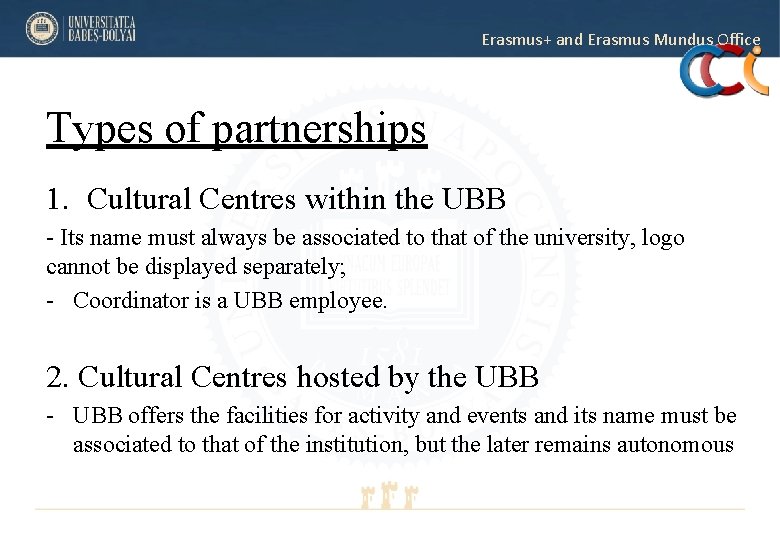 Erasmus+ and Erasmus Mundus Office Types of partnerships 1. Cultural Centres within the UBB Erasmus+ and Erasmus Mundus Office Types of partnerships 1. Cultural Centres within the UBB
