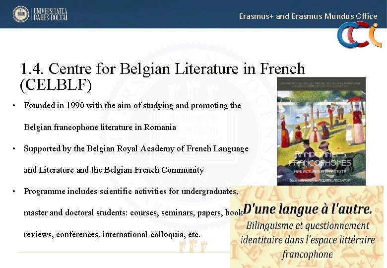 Erasmus+ and Erasmus Mundus Office 1. 4. Centre for Belgian Literature in French (CELBLF) Erasmus+ and Erasmus Mundus Office 1. 4. Centre for Belgian Literature in French (CELBLF)