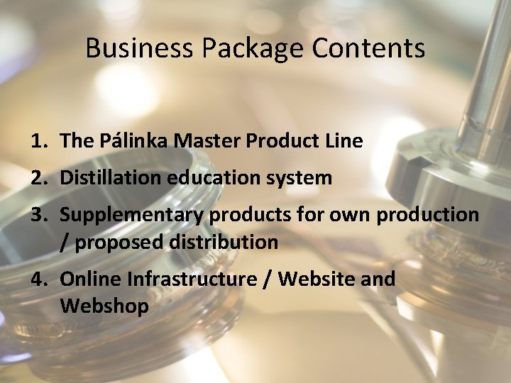 Business Package Contents 1. The Pálinka Master Product Line 2. Distillation education system 3.