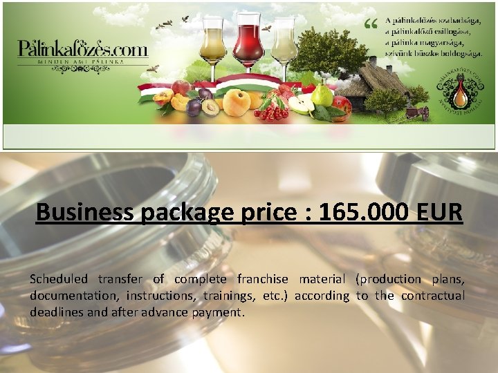 Business package price : 165. 000 EUR Scheduled transfer of complete franchise material (production